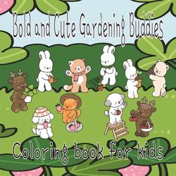 Bold and Cute Gardening Buddies: coloring book for kids
