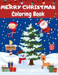 Merry Christmas Coloring Book from 3 years old: Coloring and Drawing Art Activity Book for children 1-3 years | Christmas Colouring Book for Toddlers ages 1-4 years old