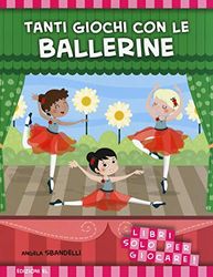 Tanti giochi con le ballerine. Libri solo per giocare! Ediz. illustrata