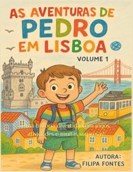 As aventuras de Pedro em Lisboa: Uma história divertida com jogos, atividades e muitas surpresas!