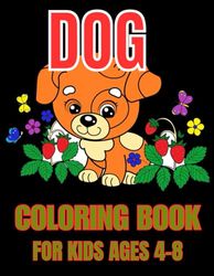 DOG COLORING BOOK FOR KIDS AGES 4-8: A Beautiful Adventure With 50 Coloring Pages for Kids & Toddlers Ages 4-8