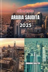 GUÍA DE VIAJE DE ARABIA SAUDITA 2025