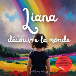Liana découvre le monde: Livre personnalisé, histoire magique, affirmations positives, éveil et émerveillement, moment en famille, confiance en soi, ... paisible : Liana découvre le monde