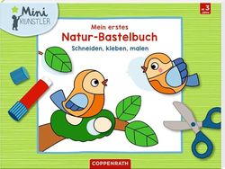 Mein erstes Natur-Bastelbuch: Schneiden, kleben, malen