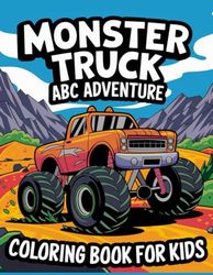 Monster Truck ABC Adventure Coloring Book for Kids: Fun Coloring Pages for Boys and Girls Who Love Cute Monster Trucks and Animals while Learning the Alphabet with the ABC Adventure Series.