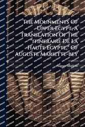 The Mounments Of Upper Egypt, A Translation Of The "itineraire De La Haute Egypte," Of Auguste Mariette-bey