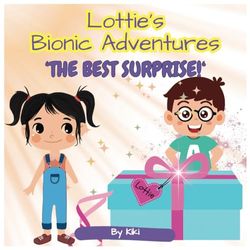 Lottie's Bionic Adventures: The Best Suprise