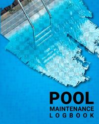 Pool Maintenance Logbook: Pool Care Service Checklist Record Book for Homeowners or Professionals to Track Water Chemistry & Cleaning Details Salt Water Pool Maintenance for Beginners. (Volume 1)
