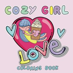 Cozy Girl Love Coloring Book: Cute Bold & Easy Valentine's Day Designs for Relaxation & Stress Relief | Adorable Hygge Moments for Adults & Teens