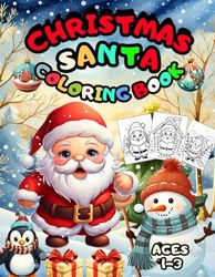 CHRISTMAS SANTA COLORING BOOK - AGES 1-3: +30 Fun Christmas Santa illustrations For AGES 1-3 .