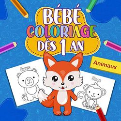 Bébé coloriage dès 1 an: Cahier de coloriage éducatif pour enfant avec de beaux dessins d'animaux pour filles et garçons de 1 à 4 ans