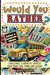 Would You Rather Challenge: A Book of Choices That Make You Think and Laugh! School & Social Life Edition