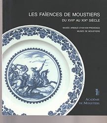 Les faïences de Moustiers du XVIIe au XIXe siècle au musée d'Arbaud d'Aix-en-Provence et au musée de Moustiers