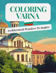 Coloring Varna: Bulgarian Architectural Wonders To Inspire