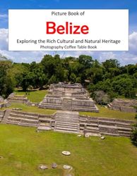 Belize: A Mind-Blowing Tour in Belize Photography Coffee Table Book Tourists Attractions.