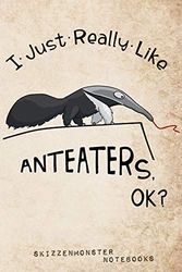 I Just Really Like Anteaters, OK?: Funky Anteater-Lover Notebook | 120 Dot-Grid and Blank Pages for Stress Relief Doodling & Notes