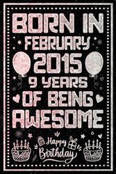 Born In February 2015 9 Years Of Being Awesome: Journal - Notebook / Happy 9th Birthday Notebook, Birthday Gift For 9 Years Old Boys, Girls / Unique ... 2015 / 9 Years Of Being Awesome, 120 Pages