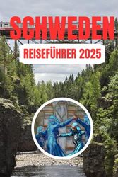 SCHWEDEN REISEFÜHRER 2025: Ihr ultimativer Leitfaden für ein weihnachtliches und magisches Abenteuer wie kein anderer
