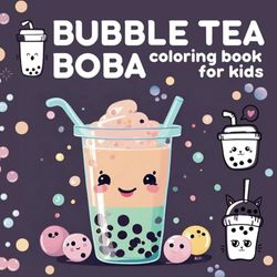 Bubble Tea Coloring Book for kids: Kawaii designs to color for Boba Lovers and Bubble Tea Drinkers