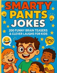 Smarty Pants Jokes: 200 Funny Brain Teasers & Clever Laughs for Kids: Clean, Smart, and Silly Jokes for Kids Ages 6–10