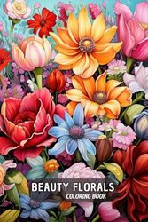 Beauty Florals Coloring Book: for Adults with Relaxing