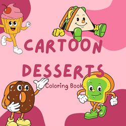 Cartoon Desserts Coloring Book: Cute Dessert cartoons Coloring Book for Kids | Large Print, 94 Single-Sided Pages to Prevent Bleed-Through