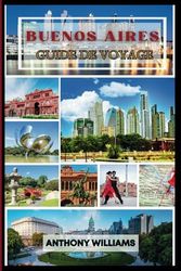 Buenos Aires Guide de voyage 2025: Explorez la capitale argentine et sa riche culture, ses quartiers animés et ses monuments emblématiques