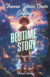 Choose Your Own Ending Bedtime Story: The Crystal River