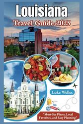 Louisiana Travel Guide 2025: “Must-See Places, Local Favorites, and Easy Planning”
