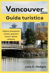 Vancouver Guida turistica: Esplora monumenti iconici, quartieri vivaci e delizie culinarie.