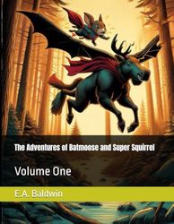 The Adventures of Batmoose and Super Squirrel: Volume One