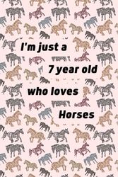 I'm just a 7 year old who loves Horses: 7th Happy Birthday Gifts for Boys & Girls. Blank lined journal. Motivational Notebook For Kids