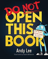 Do Not Open This Book: A ridiculously funny story for kids, big and small!