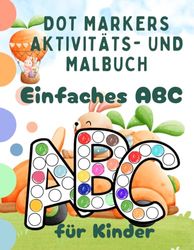 Einfaches ABC, für Kinder, Einfaches Alphabetlernen - Malen mit Dot Markern: Vorschulerziehung, Punktmarker Aktivitäten, 1-2, 2-4,