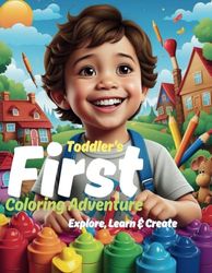 Toddler's First Coloring Adventure Book Ages 1-3: Explore, Learn & Create: 100 Simple and Fun Images for Toddlers and Kids Ages 1, 2 & 3 - Animals, Shapes, Nature, and More!