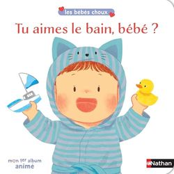 Tu aimes le bain, bébé ? - Les bébés choux - livre animé dès 12 mois