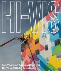 Hi-vis: Ten Years of Public Art at the Buffalo Akg Art Museum