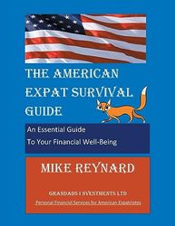 THE AMERICAN EXPAT SURVIVAL GUIDE: An Essential Guide To Your Financial Well-Being