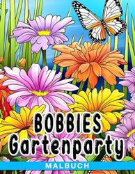 Bobbies Gartenparty Malbuch: Bunte Unterhaltung für Kinder im Alter von 3-6 Jahren - Blumen, Schmetterlinge und verspielte Insekten