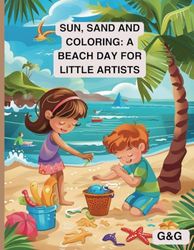 Sun, Sand, and Coloring: A Beach Day for Little Artists: Color Your Way Through the Beach Day