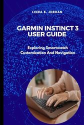 Garmin Instinct 3 User Guide: Exploring Smartwatch Customization And Navigation