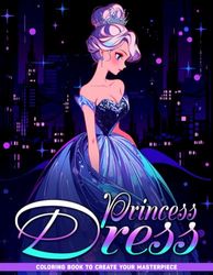 Princess Dress Coloring Book: Beautiful Princess Fashion Coloring Pages For Women, Girls For Relaxation