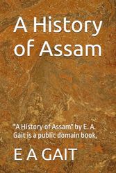A History of Assam: "A History of Assam" by E. A. Gait is a public domain book,
