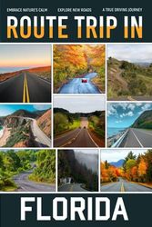 Route Trip In Florida: Simple Road Trip Journal Log Book for Travelers, Adventure And Family Vacations With Van, Rv, Caravan Or Car, Record Of Date, Traveling With, Weather & More Experiences.