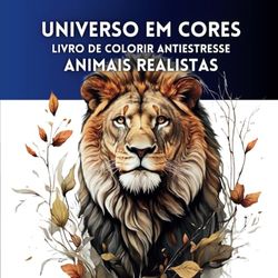 UNIVERSO EM CORES: Livro de Colorir Antiestresse: ANIMAIS REALISTAS