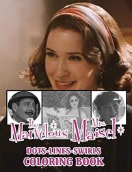 The Marvelous Mrs Maisel Dots Lines Swirls Coloring Book: The Marvelous Mrs Maisel The Ultimate Creative Dots-Lines-Swirls Activity Books For Adults, Teenagers