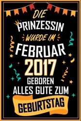 NOTIZBUCH, DIE PRINZESSIN WURDE IM FEBRUAR 2017 GEBOREN, ALLES GUTE ZUM GEBURTSTAG: 120 Seiten Notizbuch als witziges Geschenk zum Geburtstag, ... für den, der Geburtstag in der Sperre hat