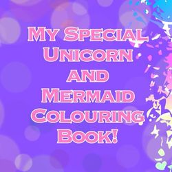 My Special Unicorn And Mermaid Colouring Book