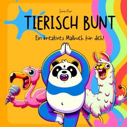 Tierisch Bunt: Ein kreatives Malbuch für dich!