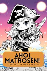 Ahoi, Matrosen! Der Fluch der Farben. Das kreative Piraten-Malbuch. Lustiges Malbuch für Kinder ab 6 Jahren. Ein Piraten-Malbuch für kreative Seeräuber. Ein kunterbunter Schatz voller Spaß.